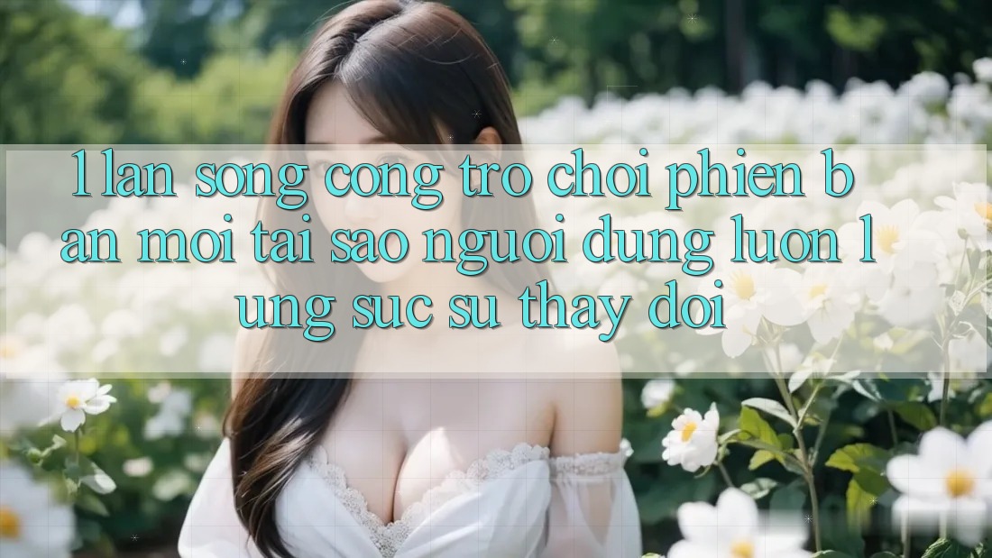 1. Làn Sóng Cổng Trò chơi Phiên bản mới: Tại Sao Người dùng Luôn Lùng sục Sự Thay Đổi? 1. Làn Sóng Cổng Trò chơi Phiên bản mới: Tại Sao Người dùng Luôn Lùng sục Sự Thay Đổi?