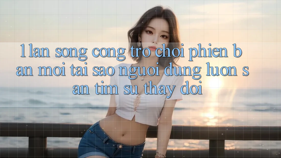 1. Làn Sóng Cổng Trò chơi Phiên bản mới: Tại Sao Người dùng Luôn Săn tìm Sự Thay Đổi? 1. Làn Sóng Cổng Trò chơi Phiên bản mới: Tại Sao Người dùng Luôn Săn tìm Sự Thay Đổi?