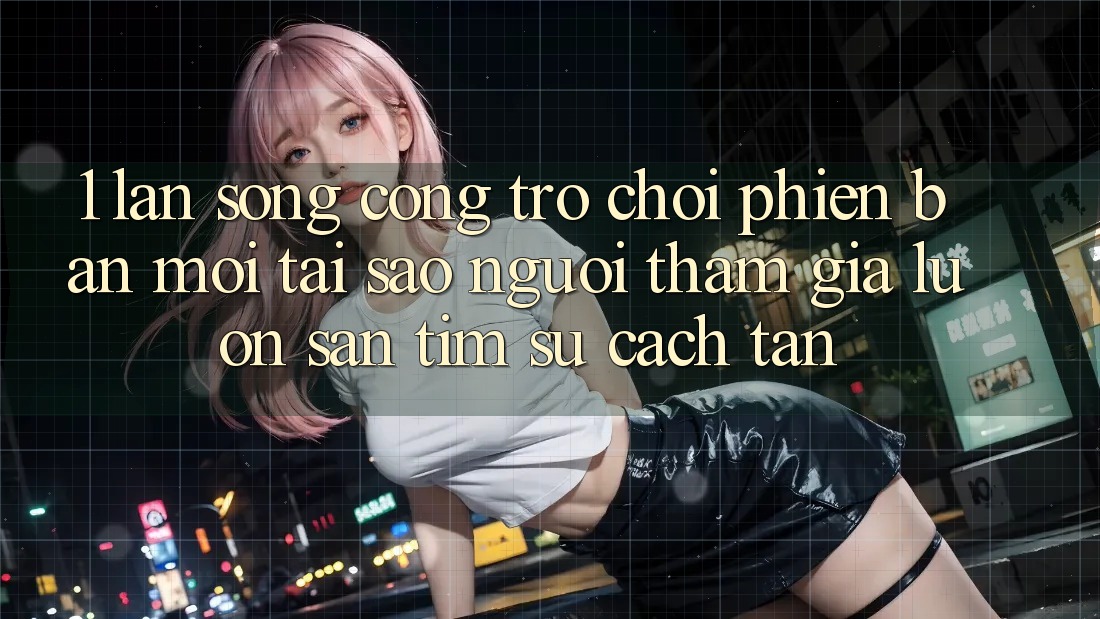 1. Làn Sóng Cổng Trò chơi Phiên bản mới: Tại Sao Người tham gia Luôn Săn tìm Sự Cách tân?