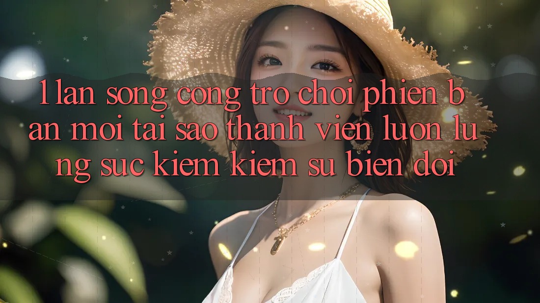1. Làn Sóng Cổng Trò chơi Phiên bản mới: Tại Sao Thành viên Luôn Lùng sục kiếm Kiếm Sự Biến đổi? 1. Làn Sóng Cổng Trò chơi Phiên bản mới: Tại Sao Thành viên Luôn Lùng sục kiếm Kiếm Sự Biến đổi?