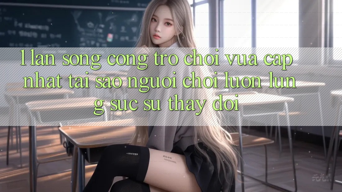 1. Làn Sóng Cổng Trò chơi Vừa cập nhật: Tại Sao Người Chơi Luôn Lùng sục Sự Thay Đổi? 1. Làn Sóng Cổng Trò chơi Vừa cập nhật: Tại Sao Người Chơi Luôn Lùng sục Sự Thay Đổi?
