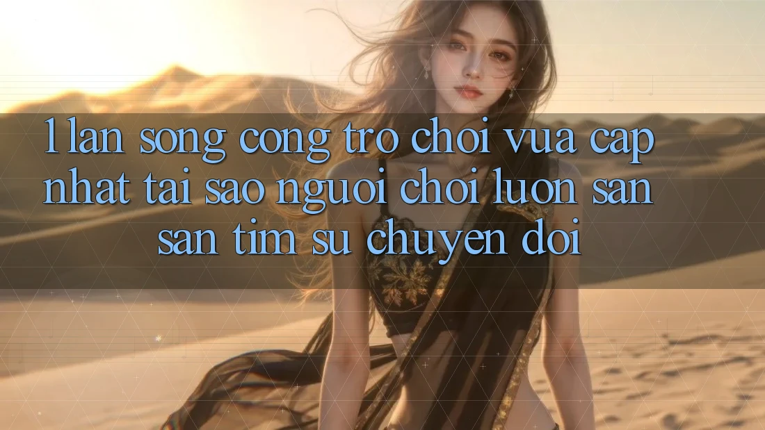 1. Làn Sóng Cổng Trò chơi Vừa cập nhật: Tại Sao Người Chơi Luôn Săn săn tìm Sự Chuyển đổi? 1. Làn Sóng Cổng Trò chơi Vừa cập nhật: Tại Sao Người Chơi Luôn Săn săn tìm Sự Chuyển đổi?