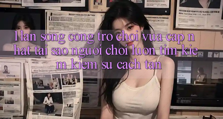 1. Làn Sóng Cổng Trò chơi Vừa cập nhật: Tại Sao Người Chơi Luôn Tìm kiếm Kiếm Sự Cách tân? 1. Làn Sóng Cổng Trò chơi Vừa cập nhật: Tại Sao Người Chơi Luôn Tìm kiếm Kiếm Sự Cách tân?
