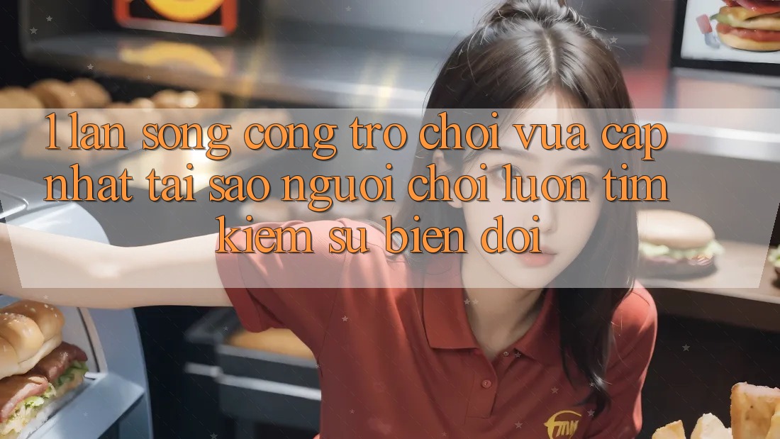 1. Làn Sóng Cổng Trò chơi Vừa cập nhật: Tại Sao Người Chơi Luôn Tìm Kiếm Sự Biến đổi? 1. Làn Sóng Cổng Trò chơi Vừa cập nhật: Tại Sao Người Chơi Luôn Tìm Kiếm Sự Biến đổi?