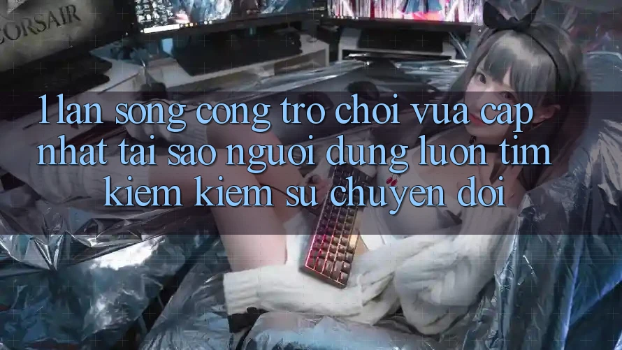 1. Làn Sóng Cổng Trò chơi Vừa cập nhật: Tại Sao Người dùng Luôn Tìm kiếm Kiếm Sự Chuyển đổi? 1. Làn Sóng Cổng Trò chơi Vừa cập nhật: Tại Sao Người dùng Luôn Tìm kiếm Kiếm Sự Chuyển đổi?