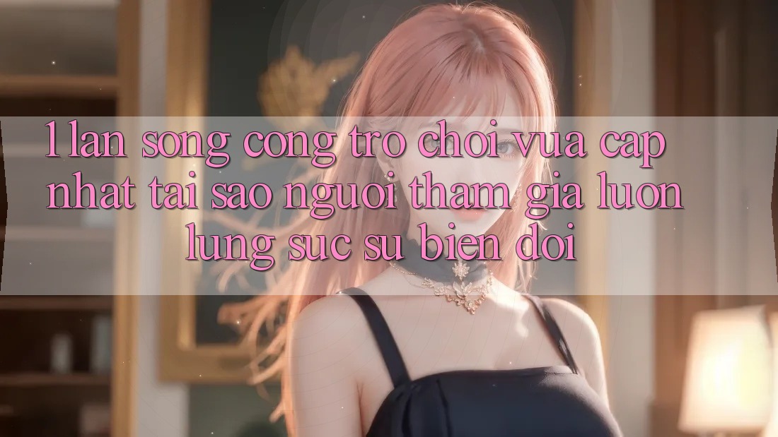 1. Làn Sóng Cổng Trò chơi Vừa cập nhật: Tại Sao Người tham gia Luôn Lùng sục Sự Biến đổi? 1. Làn Sóng Cổng Trò chơi Vừa cập nhật: Tại Sao Người tham gia Luôn Lùng sục Sự Biến đổi?