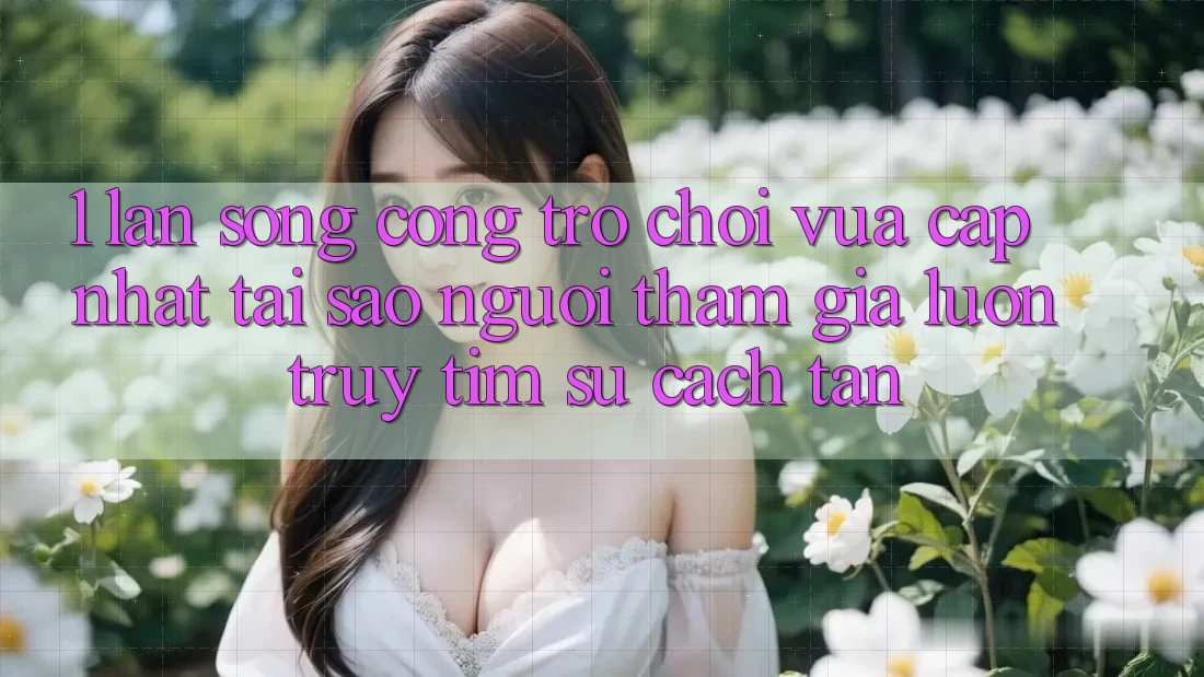 1. Làn Sóng Cổng Trò chơi Vừa cập nhật: Tại Sao Người tham gia Luôn Truy tìm Sự Cách tân? 1. Làn Sóng Cổng Trò chơi Vừa cập nhật: Tại Sao Người tham gia Luôn Truy tìm Sự Cách tân?