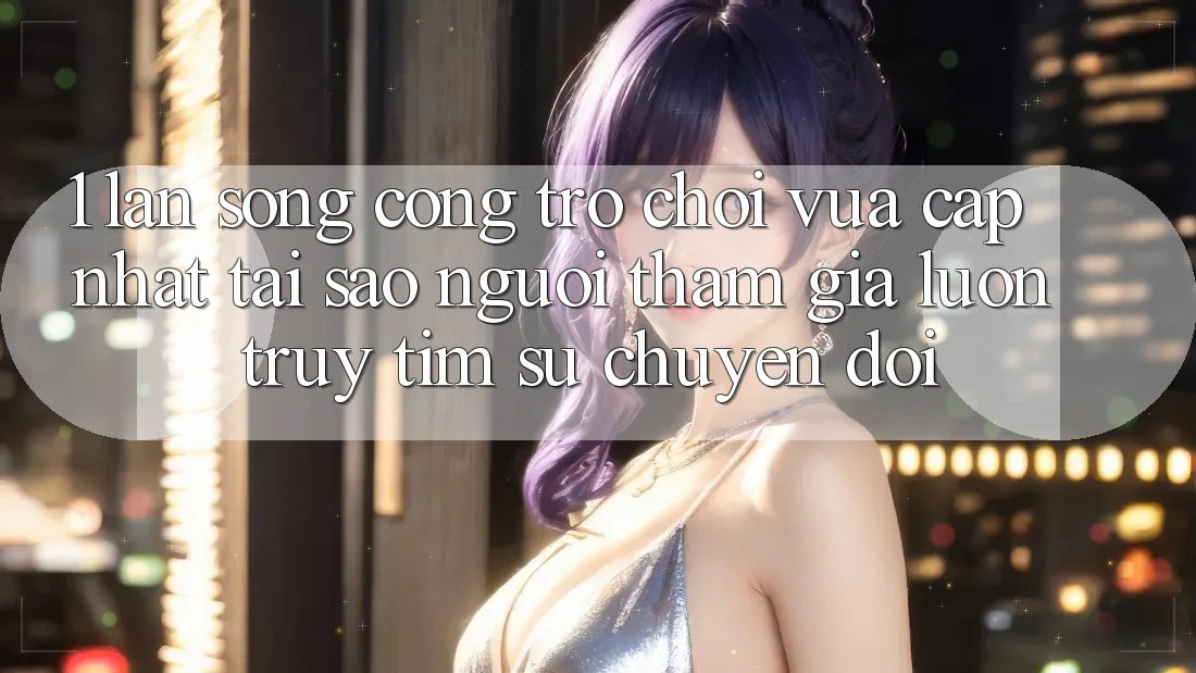 1. Làn Sóng Cổng Trò chơi Vừa cập nhật: Tại Sao Người tham gia Luôn Truy tìm Sự Chuyển đổi? 1. Làn Sóng Cổng Trò chơi Vừa cập nhật: Tại Sao Người tham gia Luôn Truy tìm Sự Chuyển đổi?