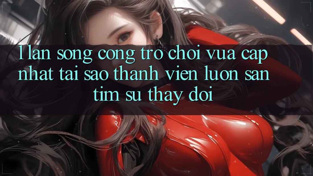 1. Làn Sóng Cổng Trò chơi Vừa cập nhật: Tại Sao Thành viên Luôn Săn tìm Sự Thay Đổi? 1. Làn Sóng Cổng Trò chơi Vừa cập nhật: Tại Sao Thành viên Luôn Săn tìm Sự Thay Đổi?