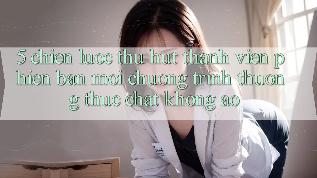 5. Chiến Lược Thu Hút Thành viên Phiên bản mới: Chương trình thưởng Thực Chất, Không Ảo 5. Chiến Lược Thu Hút Thành viên Phiên bản mới: Chương trình thưởng Thực Chất, Không Ảo