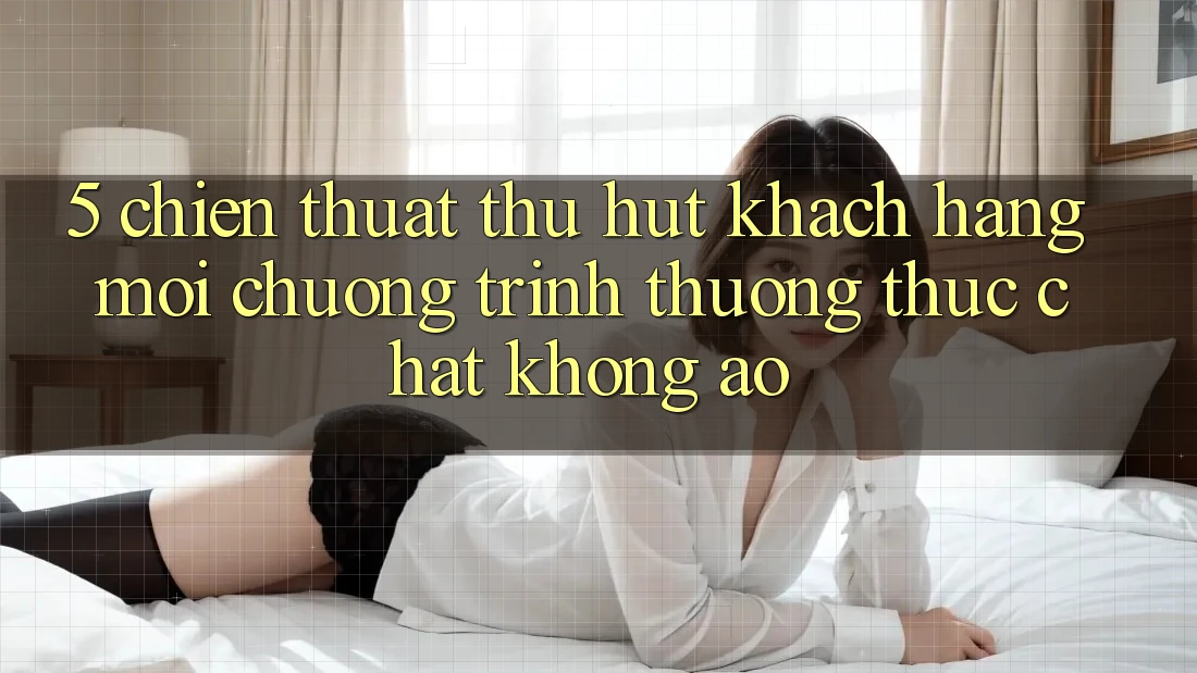 5. Chiến thuật Thu Hút Khách hàng Mới: Chương trình thưởng Thực Chất, Không Ảo 5. Chiến thuật Thu Hút Khách hàng Mới: Chương trình thưởng Thực Chất, Không Ảo