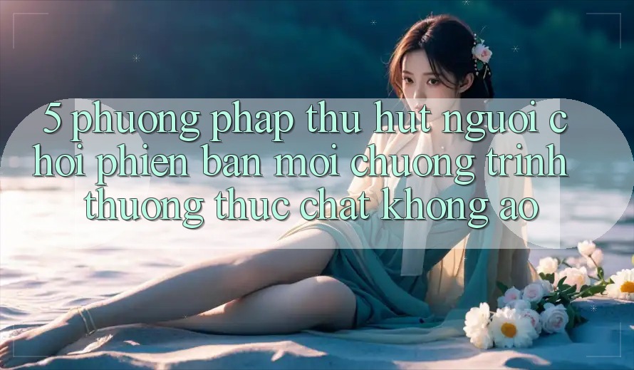 5. Phương pháp Thu Hút Người Chơi Phiên bản mới: Chương trình thưởng Thực Chất, Không Ảo 5. Phương pháp Thu Hút Người Chơi Phiên bản mới: Chương trình thưởng Thực Chất, Không Ảo