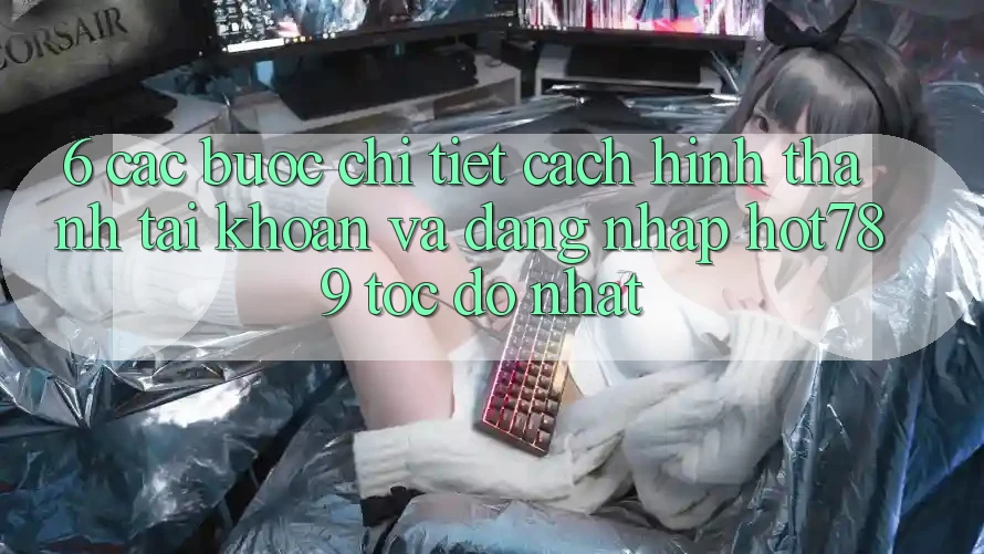 6. Các bước Chi Tiết Cách Hình thành tài khoản Và Đăng Nhập hot789 Tốc độ Nhất 6. Các bước Chi Tiết Cách Hình thành tài khoản Và Đăng Nhập hot789 Tốc độ Nhất