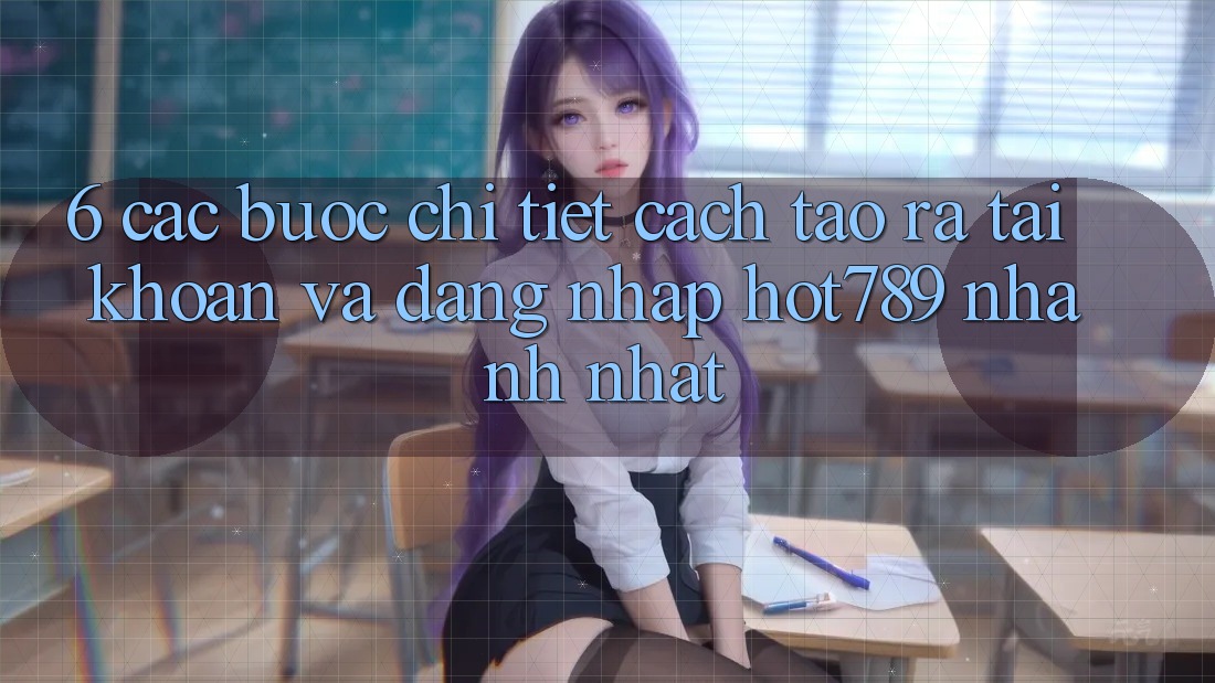 6. Các bước Chi Tiết Cách Tạo ra tài khoản Và Đăng Nhập hot789 Nhanh Nhất 6. Các bước Chi Tiết Cách Tạo ra tài khoản Và Đăng Nhập hot789 Nhanh Nhất