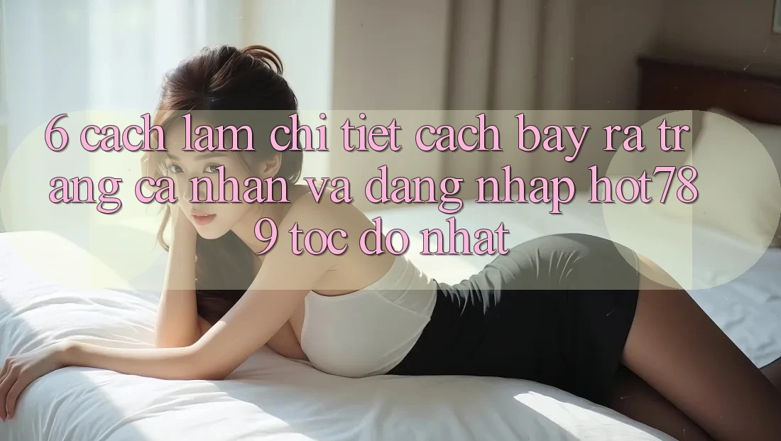 6. Cách làm Chi Tiết Cách Bày ra trang cá nhân Và Đăng Nhập hot789 Tốc độ Nhất 6. Cách làm Chi Tiết Cách Bày ra trang cá nhân Và Đăng Nhập hot789 Tốc độ Nhất
