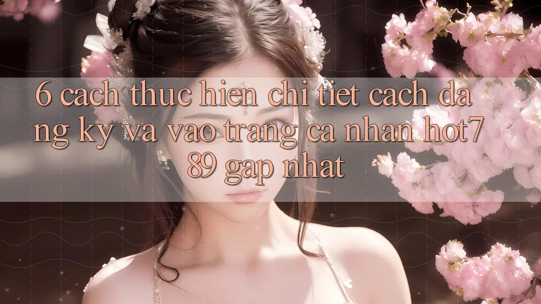 6. Cách thực hiện Chi Tiết Cách Đăng Ký Và Vào trang cá nhân hot789 Gấp Nhất 6. Cách thực hiện Chi Tiết Cách Đăng Ký Và Vào trang cá nhân hot789 Gấp Nhất