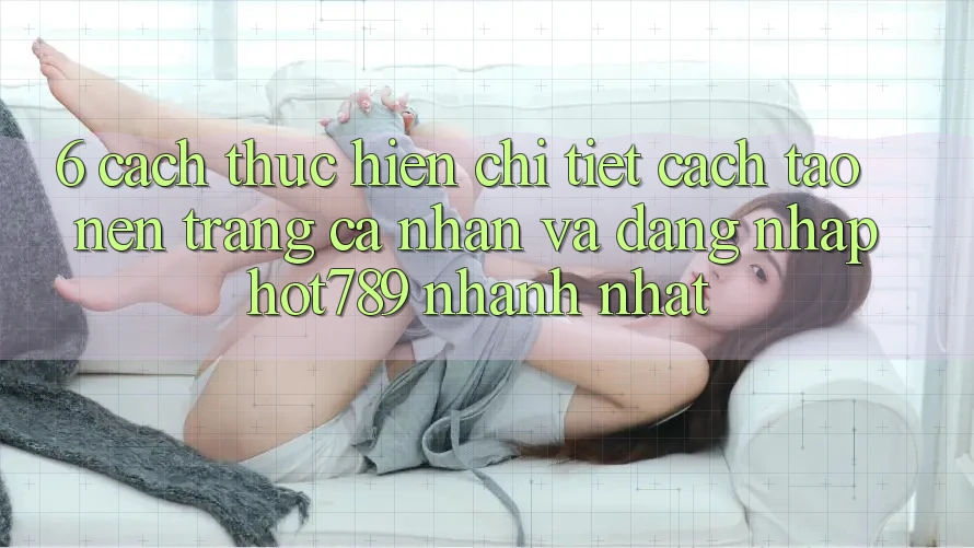 6. Cách thực hiện Chi Tiết Cách Tạo nên trang cá nhân Và Đăng Nhập hot789 Nhanh Nhất 6. Cách thực hiện Chi Tiết Cách Tạo nên trang cá nhân Và Đăng Nhập hot789 Nhanh Nhất