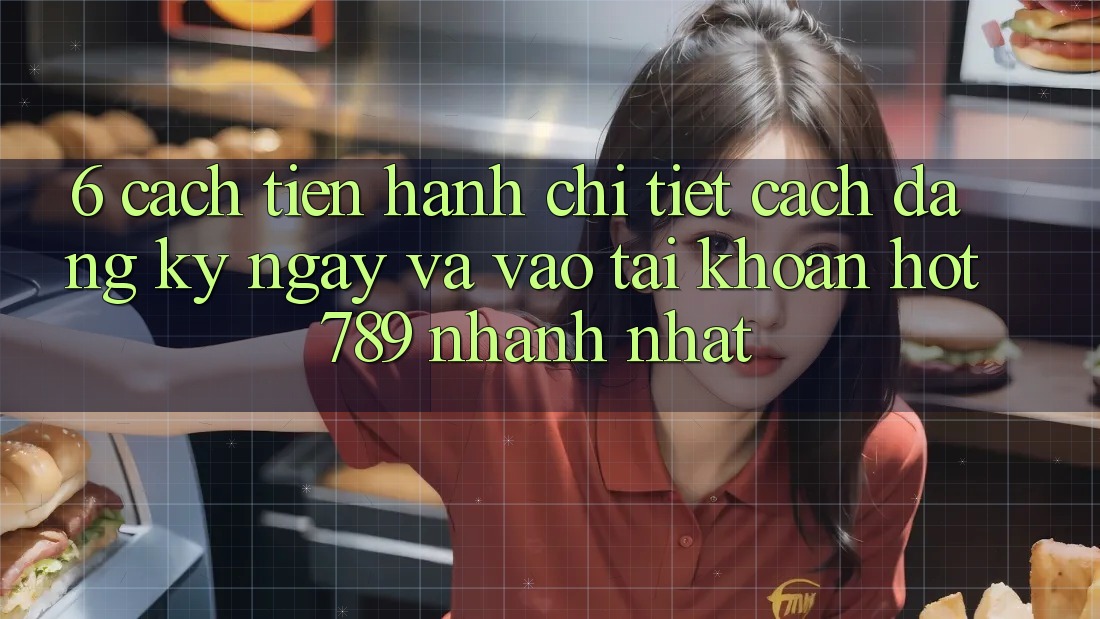 6. Cách tiến hành Chi Tiết Cách Đăng ký ngay Và Vào tài khoản hot789 Nhanh Nhất 6. Cách tiến hành Chi Tiết Cách Đăng ký ngay Và Vào tài khoản hot789 Nhanh Nhất