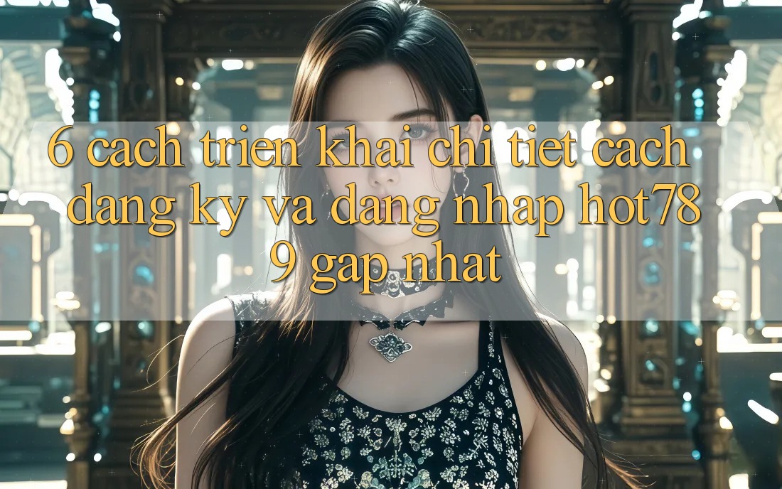 6. Cách triển khai Chi Tiết Cách Đăng Ký Và Đăng Nhập hot789 Gấp Nhất 6. Cách triển khai Chi Tiết Cách Đăng Ký Và Đăng Nhập hot789 Gấp Nhất