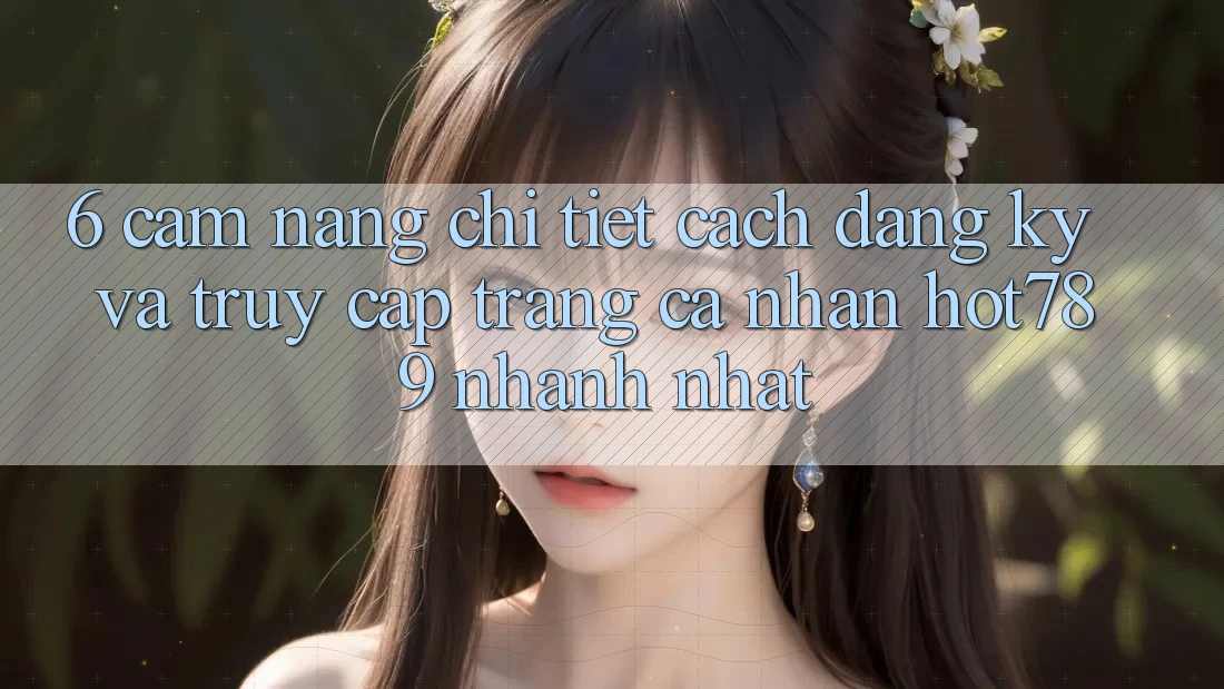6. Cẩm nang Chi Tiết Cách Đăng Ký Và Truy cập trang cá nhân hot789 Nhanh Nhất 6. Cẩm nang Chi Tiết Cách Đăng Ký Và Truy cập trang cá nhân hot789 Nhanh Nhất