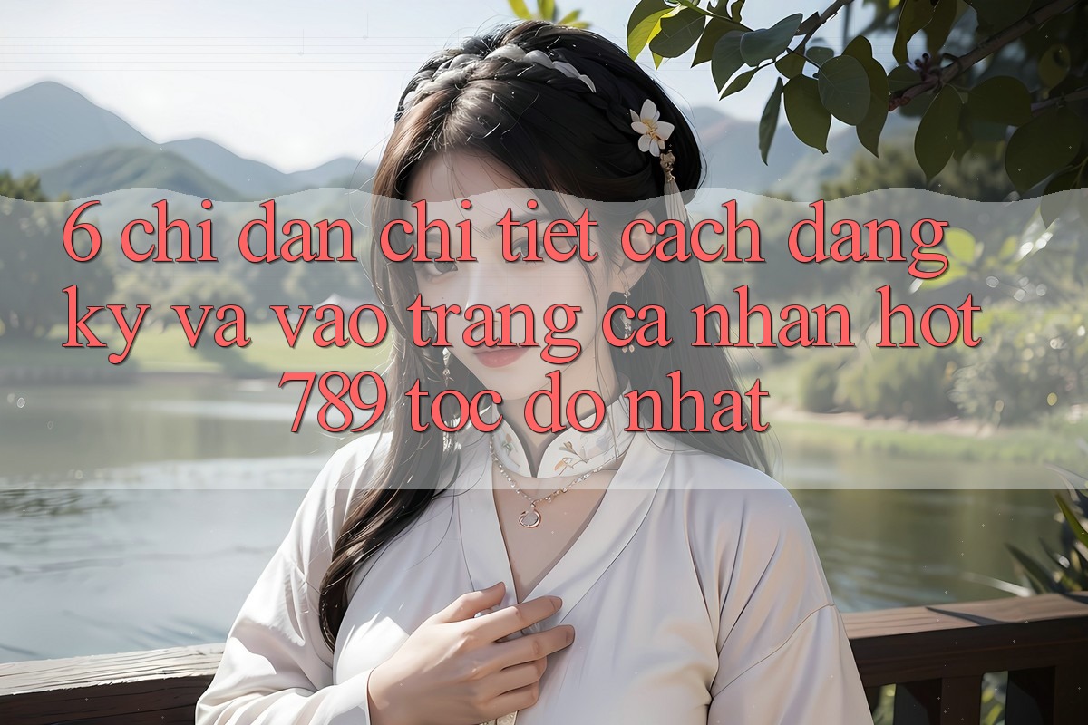 6. Chỉ dẫn Chi Tiết Cách Đăng ký Và Vào trang cá nhân hot789 Tốc độ Nhất 6. Chỉ dẫn Chi Tiết Cách Đăng ký Và Vào trang cá nhân hot789 Tốc độ Nhất