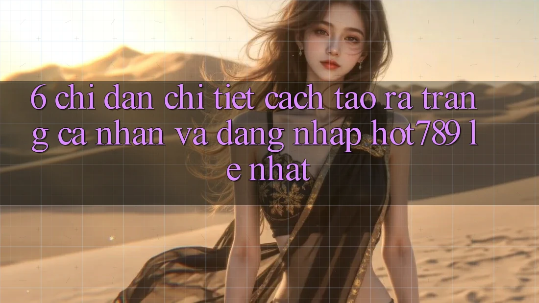 6. Chỉ dẫn Chi Tiết Cách Tạo ra trang cá nhân Và Đăng Nhập hot789 Lẹ Nhất 6. Chỉ dẫn Chi Tiết Cách Tạo ra trang cá nhân Và Đăng Nhập hot789 Lẹ Nhất