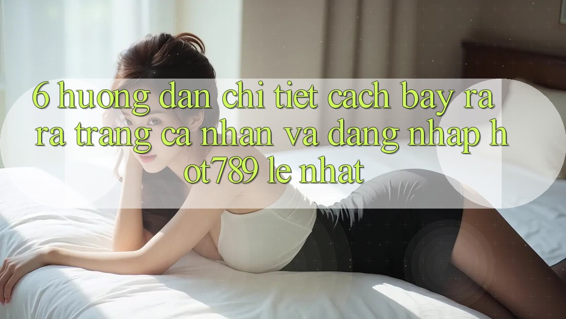 6. Hướng Dẫn Chi Tiết Cách Bày ra ra trang cá nhân Và Đăng Nhập hot789 Lẹ Nhất 6. Hướng Dẫn Chi Tiết Cách Bày ra ra trang cá nhân Và Đăng Nhập hot789 Lẹ Nhất