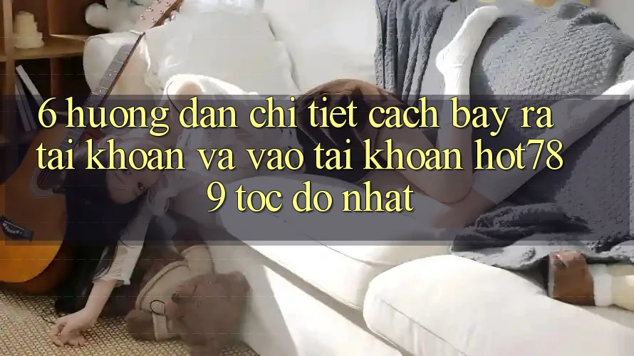 6. Hướng Dẫn Chi Tiết Cách Bày ra tài khoản Và Vào tài khoản hot789 Tốc độ Nhất 6. Hướng Dẫn Chi Tiết Cách Bày ra tài khoản Và Vào tài khoản hot789 Tốc độ Nhất