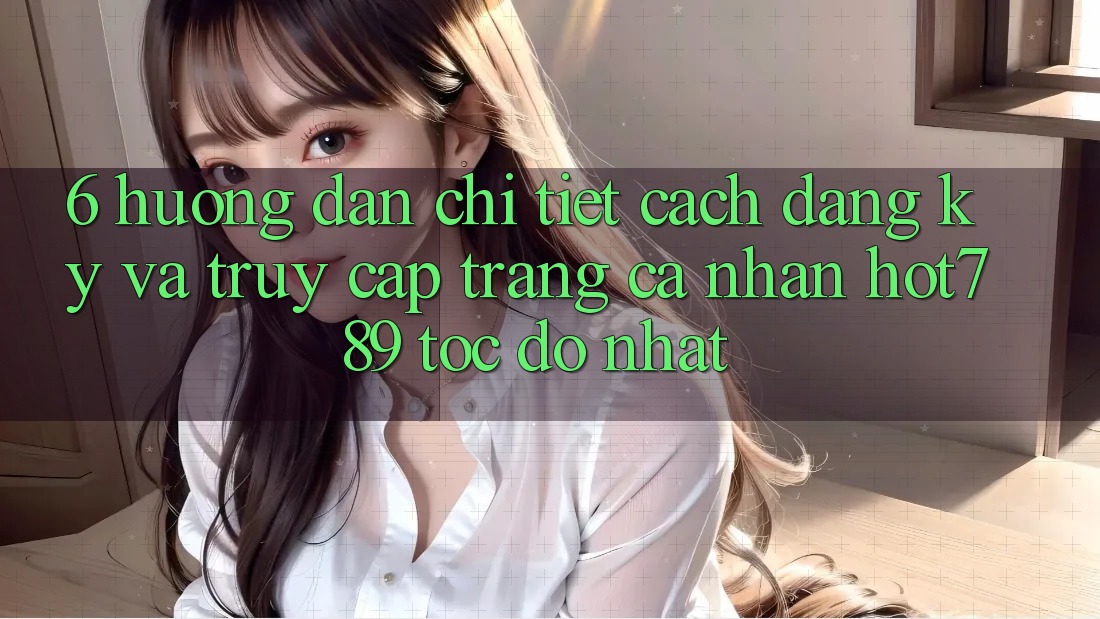 6. Hướng Dẫn Chi Tiết Cách Đăng Ký Và Truy cập trang cá nhân hot789 Tốc độ Nhất 6. Hướng Dẫn Chi Tiết Cách Đăng Ký Và Truy cập trang cá nhân hot789 Tốc độ Nhất