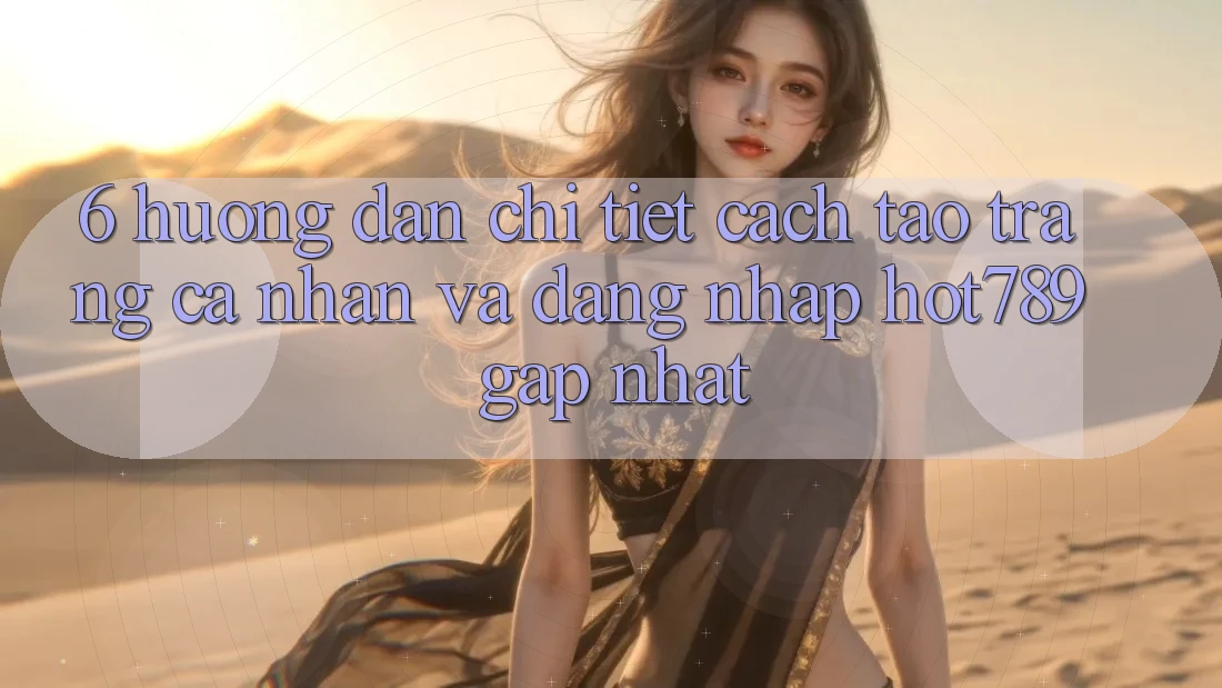 6. Hướng dẫn Chi Tiết Cách Tạo trang cá nhân Và Đăng Nhập hot789 Gấp Nhất 6. Hướng dẫn Chi Tiết Cách Tạo trang cá nhân Và Đăng Nhập hot789 Gấp Nhất