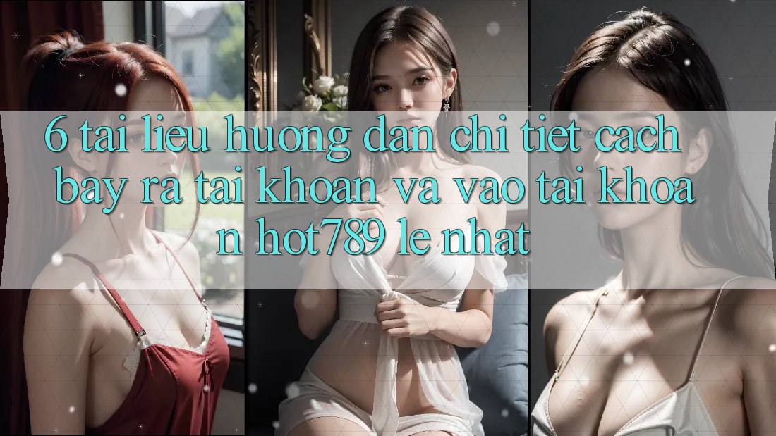 6. Tài liệu hướng dẫn Chi Tiết Cách Bày ra tài khoản Và Vào tài khoản hot789 Lẹ Nhất 6. Tài liệu hướng dẫn Chi Tiết Cách Bày ra tài khoản Và Vào tài khoản hot789 Lẹ Nhất