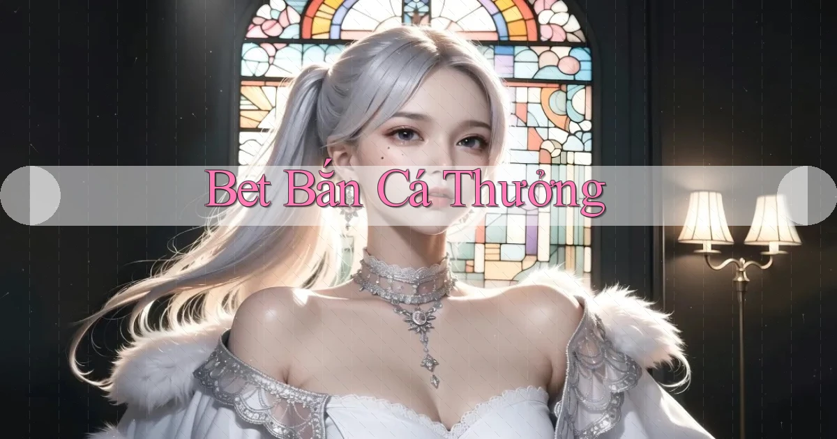 bet Bắn cá thưởng