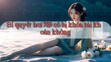 Bí quyết hot789 có bị khóa tài khoản không