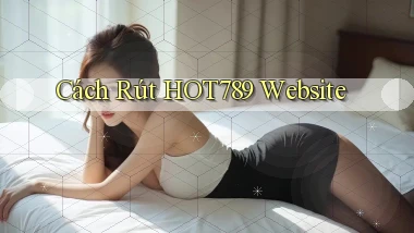 cách rút hot789 website