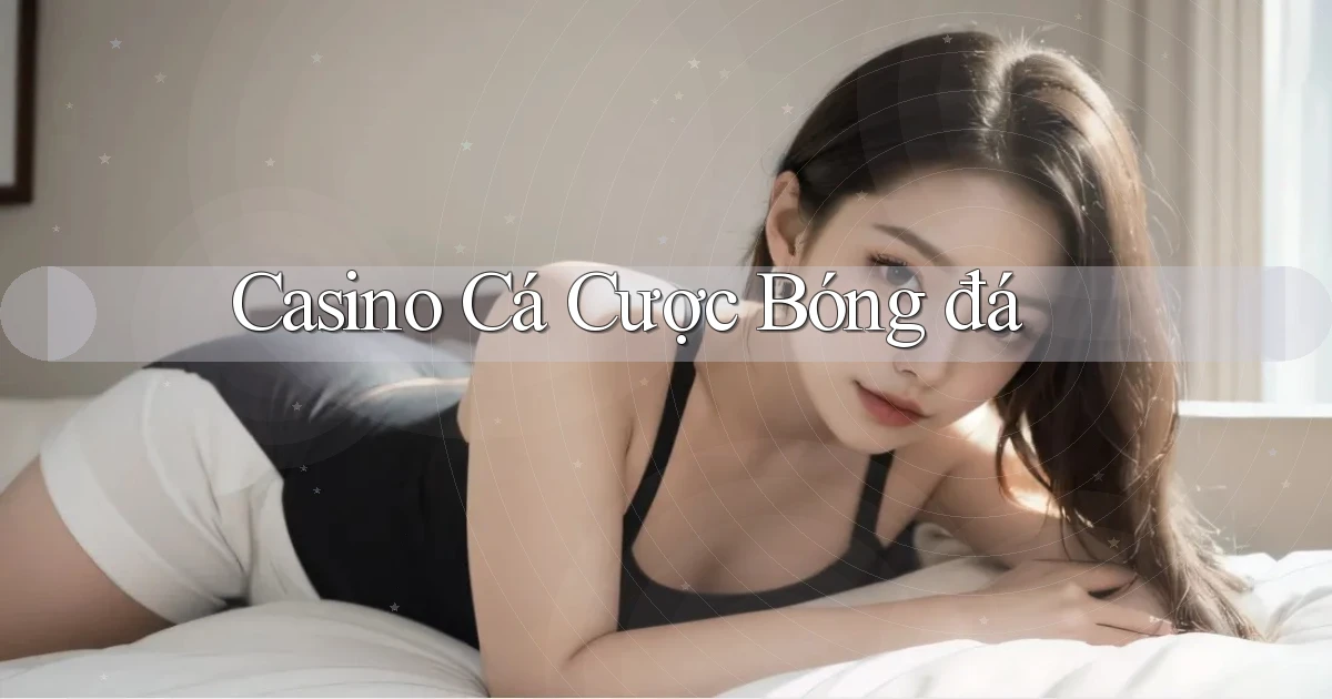 Casino Cá cược bóng đá
