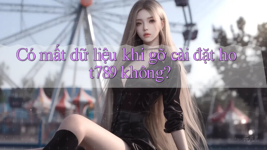 Có mất dữ liệu khi gỡ cài đặt hot789 không? Có mất dữ liệu khi gỡ cài đặt hot789 không?