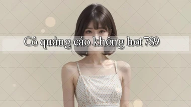 Có quảng cáo không hot789