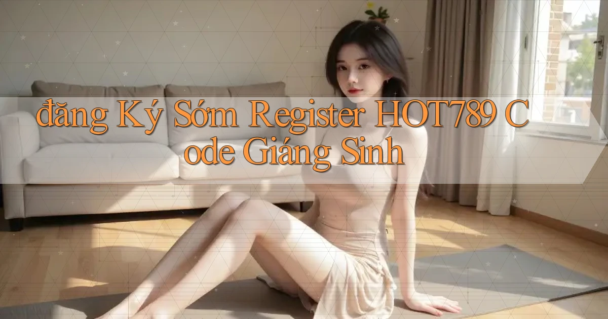 đăng ký sớm register hot789 code giáng sinh