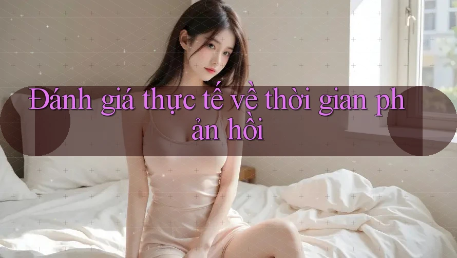 Đánh giá thực tế về thời gian phản hồi Đánh giá thực tế về thời gian phản hồi