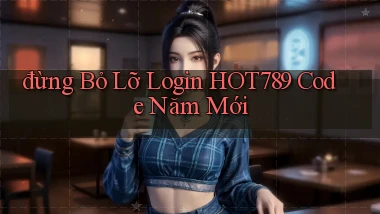 đừng bỏ lỡ login hot789 code năm mới