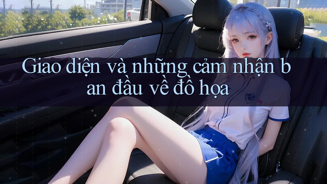 Giao diện và những cảm nhận ban đầu về đồ họa Giao diện và những cảm nhận ban đầu về đồ họa