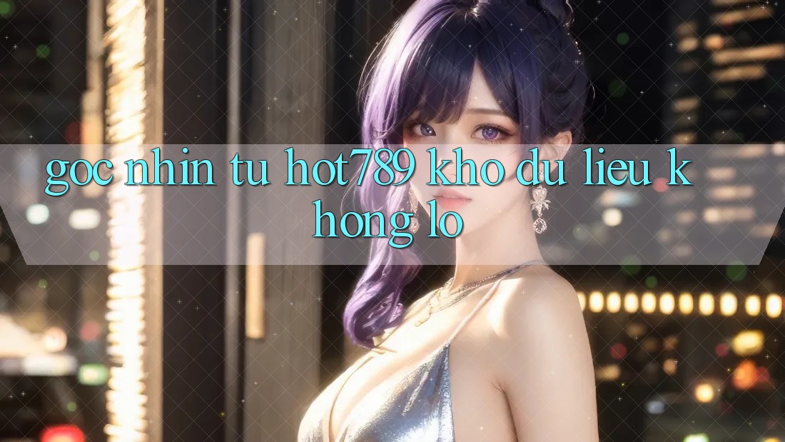 Góc Nhìn Từ Hot789: Kho Dữ Liệu Khổng Lồ