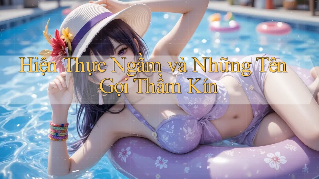 Hiện Thực Ngầm và Những Tên Gọi Thầm Kín Hiện Thực Ngầm và Những Tên Gọi Thầm Kín