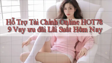 hỗ trợ tài chính online hot789 vay ưu đãi lãi suất hôm nay