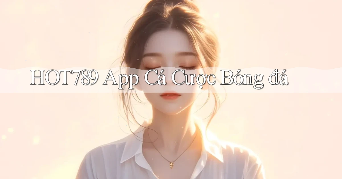 hot789 app cá cược bóng đá