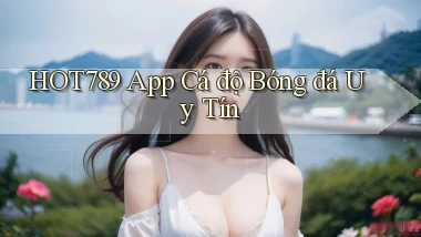 hot789 app cá độ bóng đá uy tín
