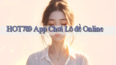 hot789 app chơi lô đề online