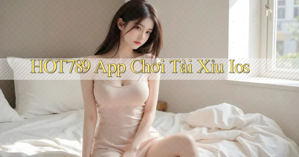 hot789  app chơi tài xỉu ios