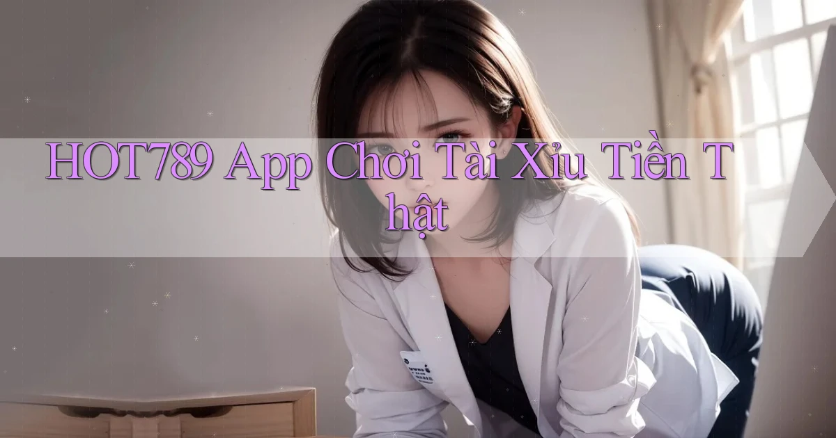 hot789 app chơi tài xỉu tiền thật