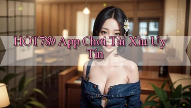 hot789 app chơi tài xỉu uy tín